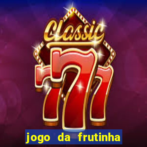 jogo da frutinha que paga dinheiro